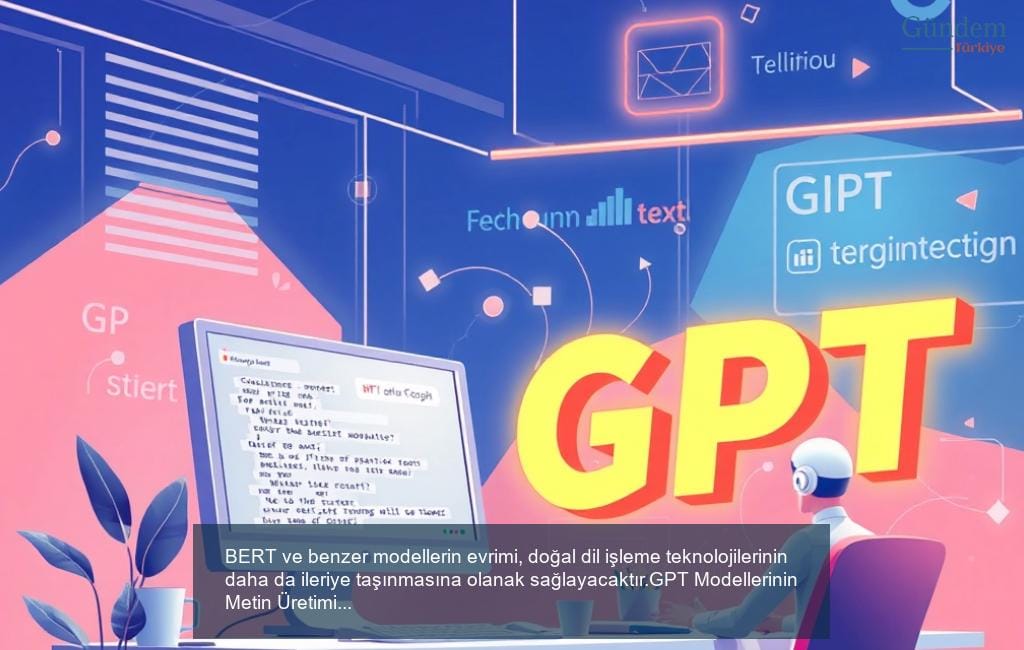 GPT Modellerinin Metin Üretimindeki Rolü